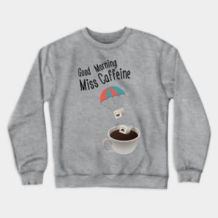 Good Morning Miss Caffeine Crewneck Sweatshirt